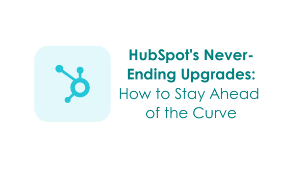 HubSpot Never-Ending Upgrades: How to Stay Ahead of the Curve