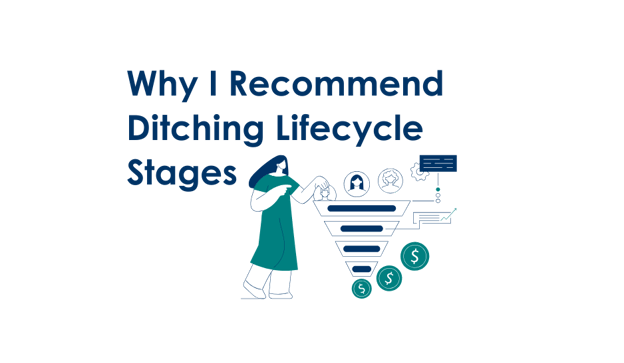 Why I Recommend Ditching Lifecycle Stages