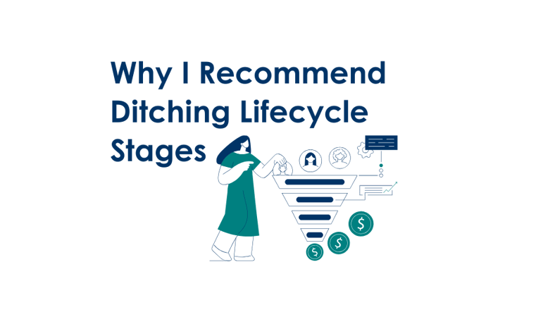 Why I Recommend Ditching Lifecycle Stages